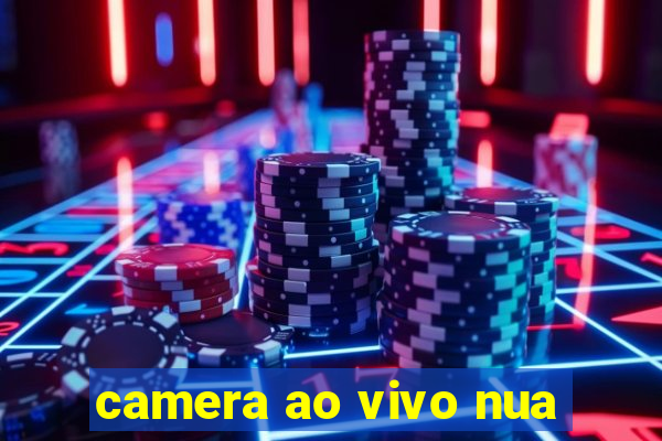 camera ao vivo nua