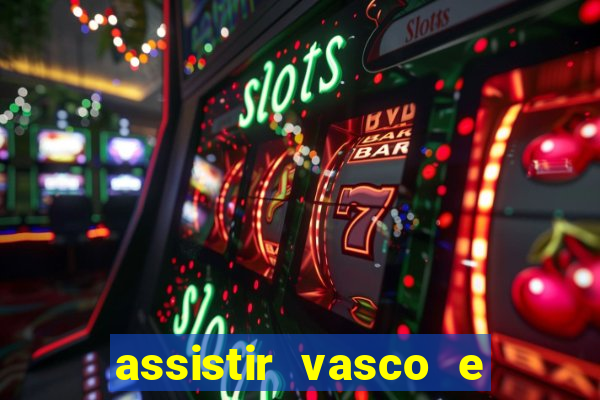 assistir vasco e internacional futemax