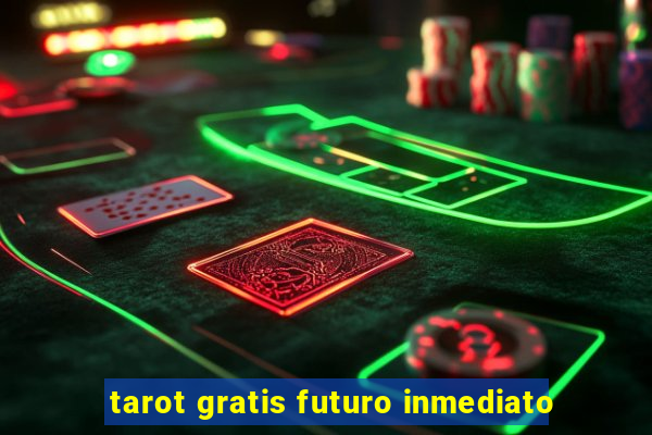 tarot gratis futuro inmediato