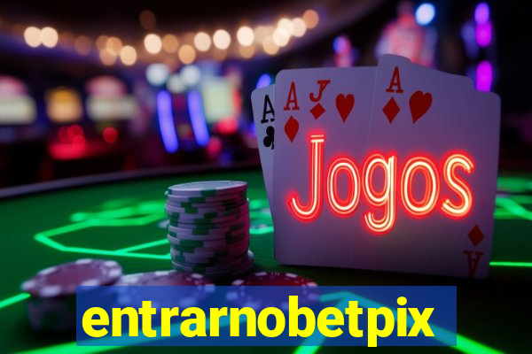 entrarnobetpix