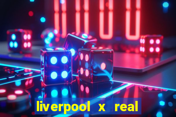 liverpool x real madrid ao vivo futemax