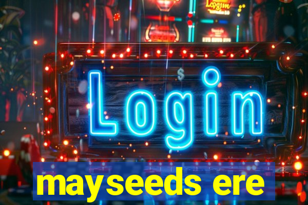 mayseeds ere