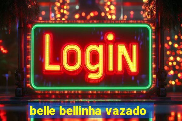 belle bellinha vazado