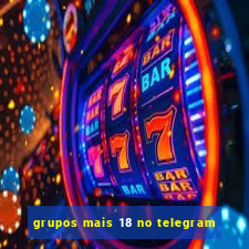 grupos mais 18 no telegram