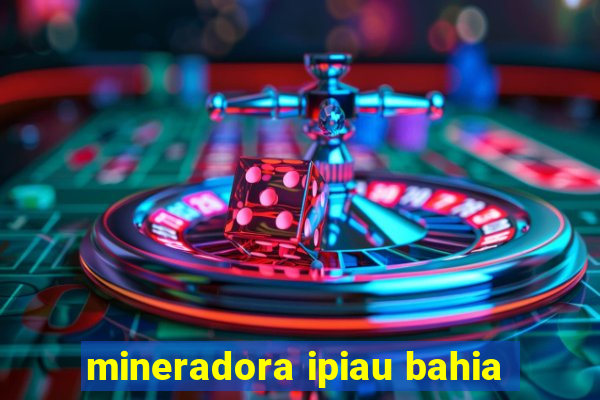 mineradora ipiau bahia