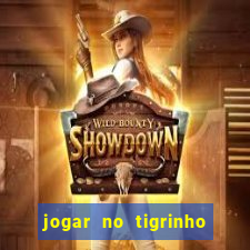 jogar no tigrinho sem deposito