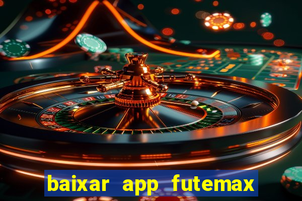 baixar app futemax futebol ao vivo