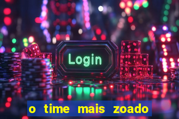 o time mais zoado do mundo