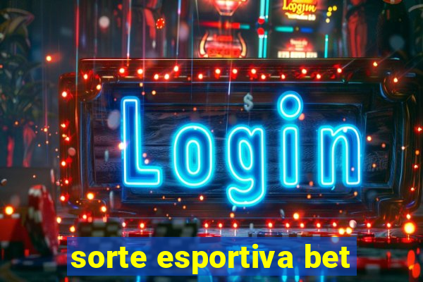 sorte esportiva bet