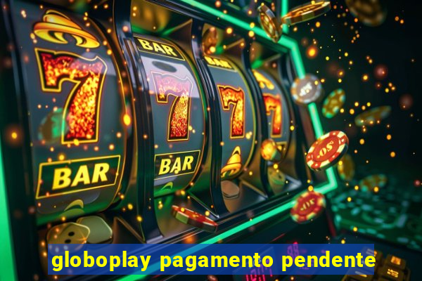 globoplay pagamento pendente