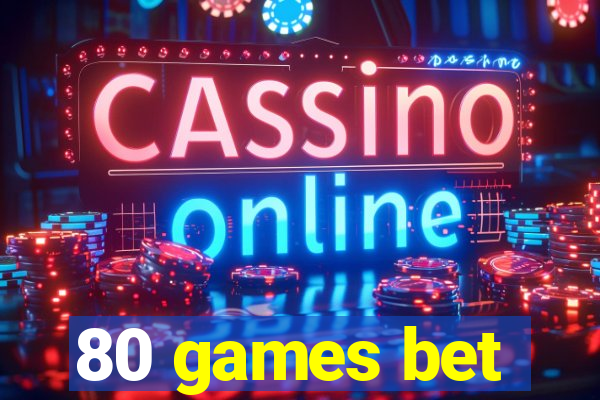 80 games bet
