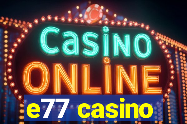 e77 casino