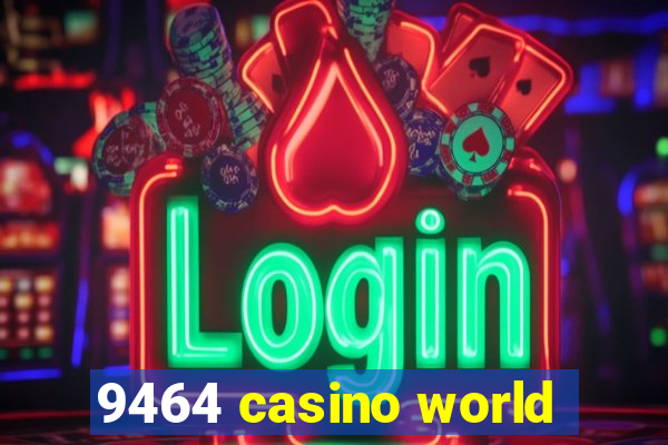 9464 casino world