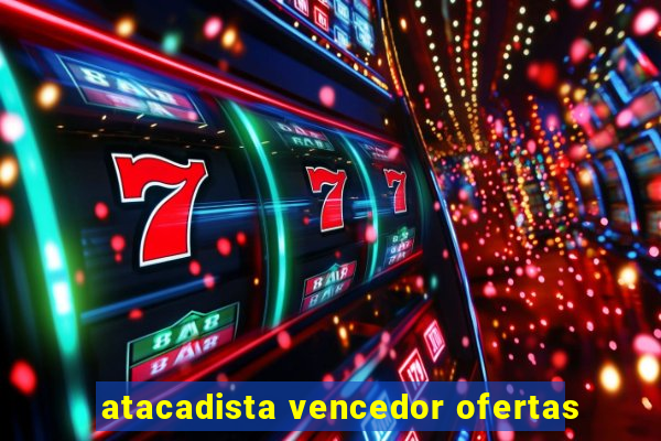 atacadista vencedor ofertas