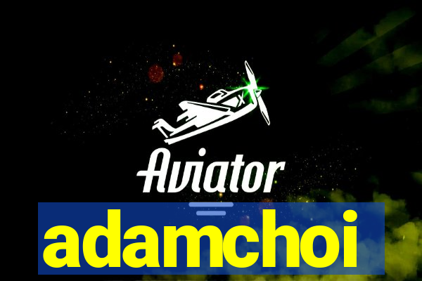 adamchoi