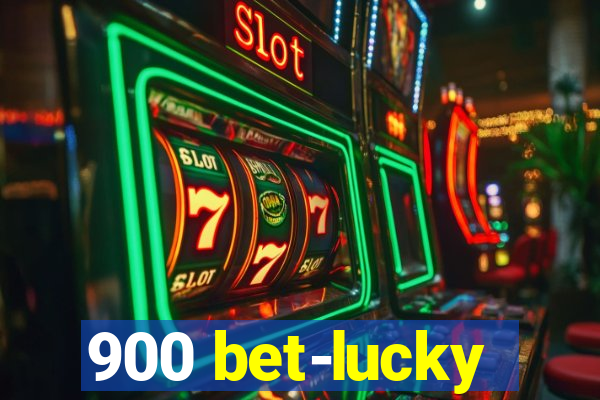 900 bet-lucky