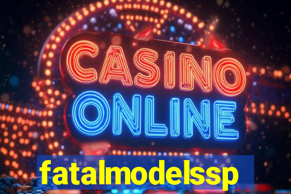 fatalmodelssp
