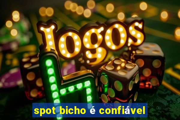 spot bicho é confiável