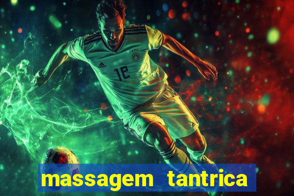 massagem tantrica zona leste