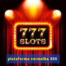plataforma vermelha 555