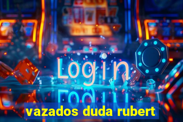 vazados duda rubert