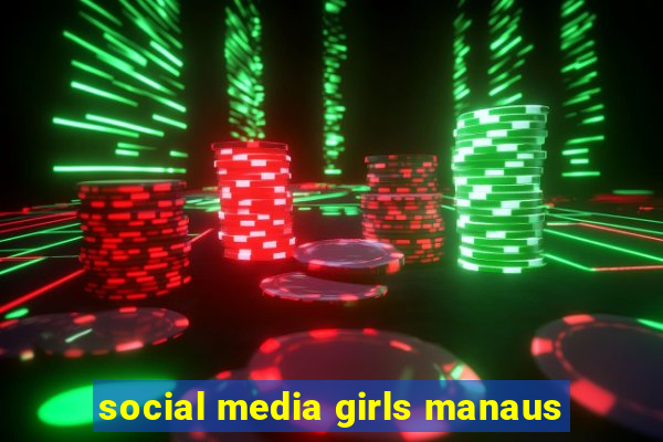 social media girls manaus