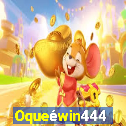 Oqueéwin444