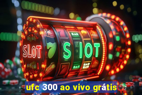 ufc 300 ao vivo grátis