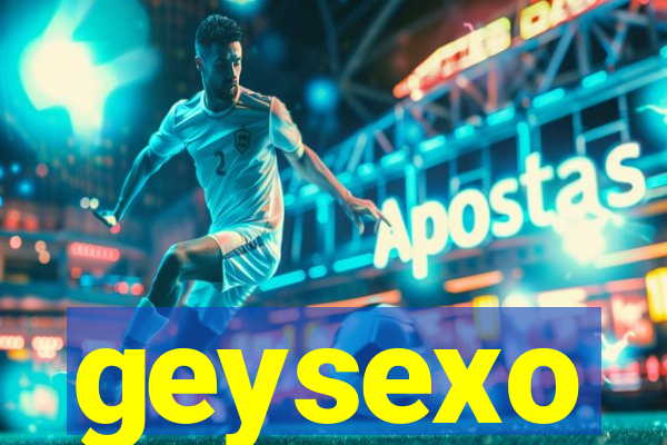 geysexo