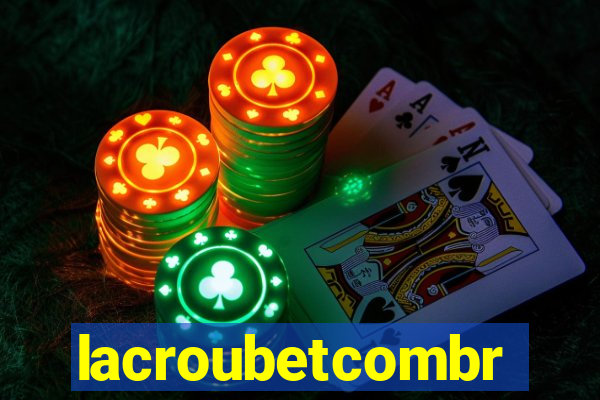 lacroubetcombr