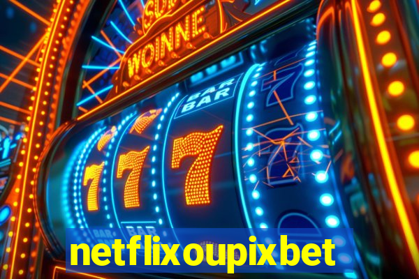 netflixoupixbet