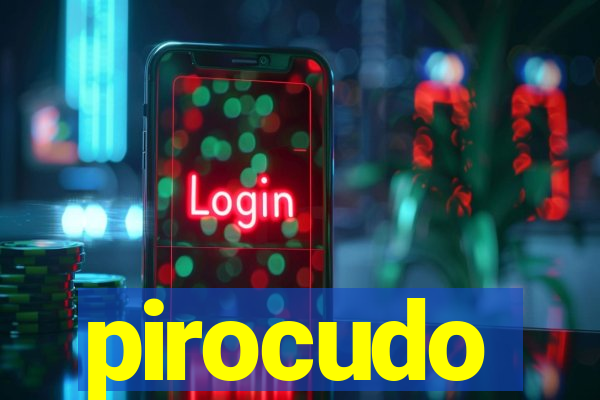 pirocudo