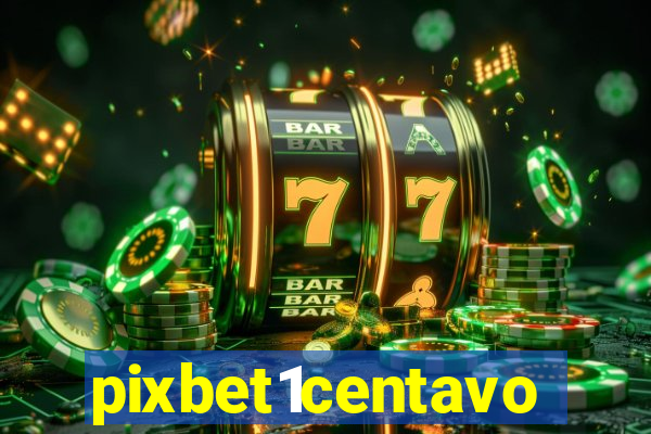 pixbet1centavo