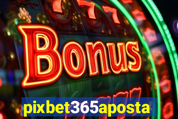 pixbet365aposta