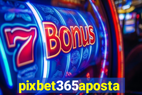 pixbet365aposta