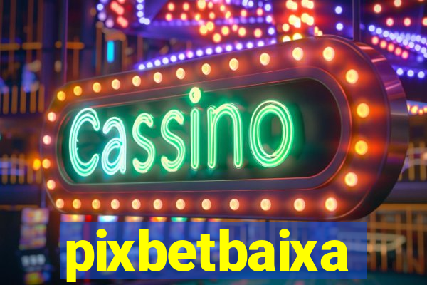 pixbetbaixa
