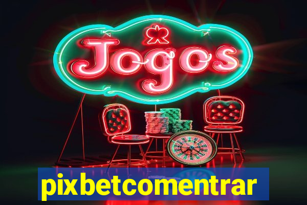 pixbetcomentrar