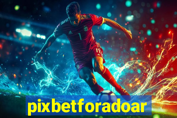 pixbetforadoar