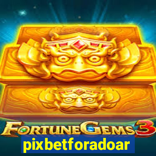 pixbetforadoar
