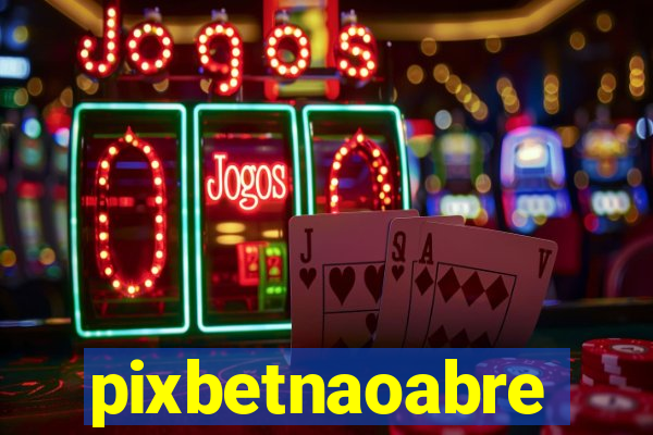 pixbetnaoabre