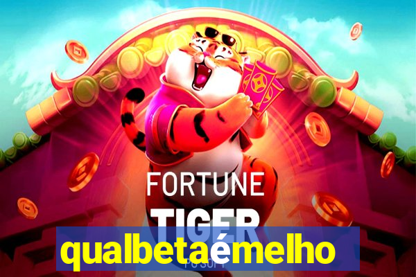 qualbetaémelhor