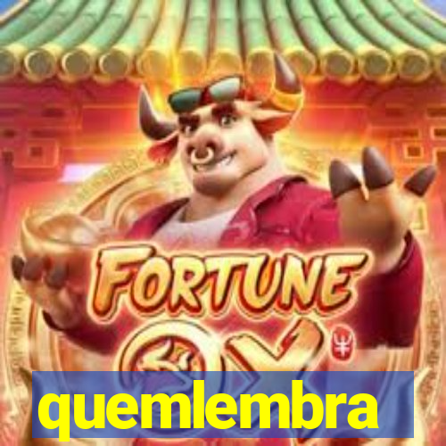 quemlembra