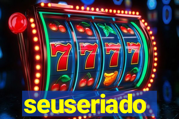 seuseriado