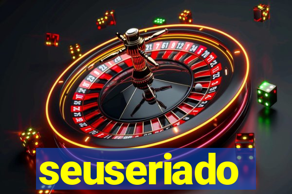 seuseriado