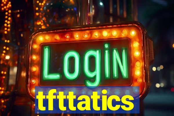 tfttatics