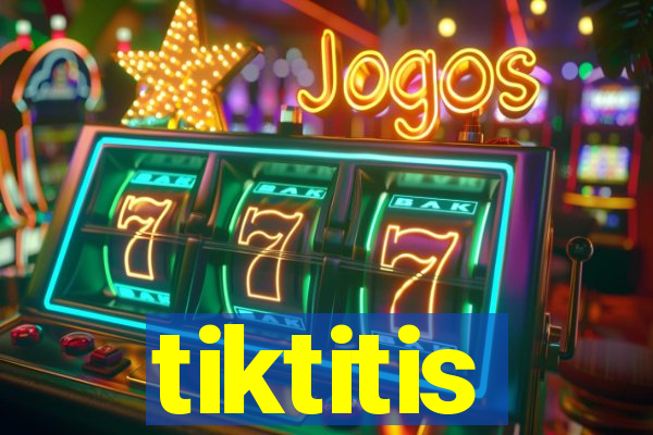 tiktitis