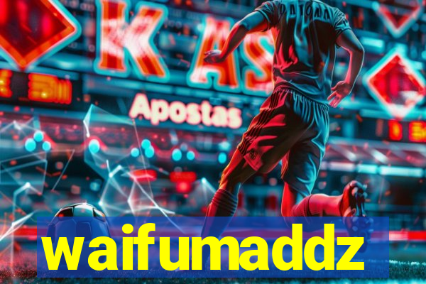 waifumaddz
