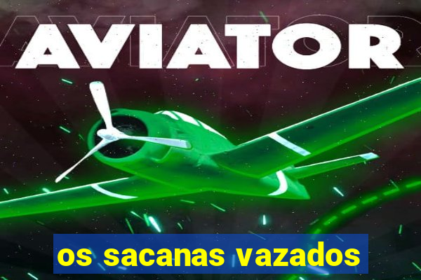 os sacanas vazados