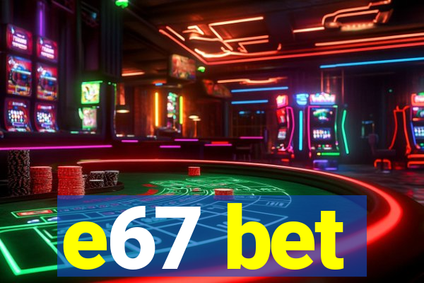 e67 bet