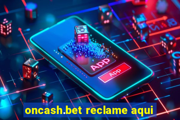 oncash.bet reclame aqui